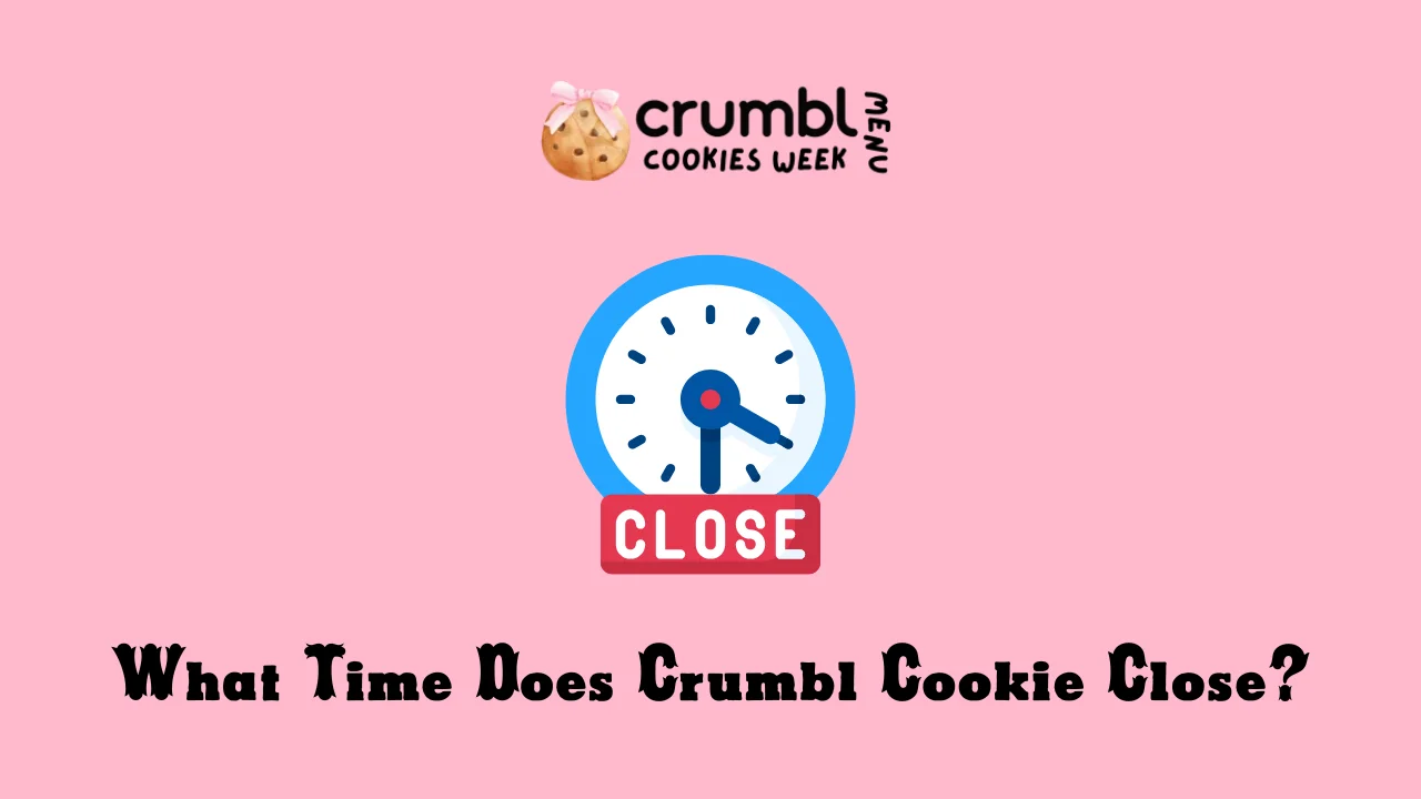 What Time Does Crumbl Cookie Close