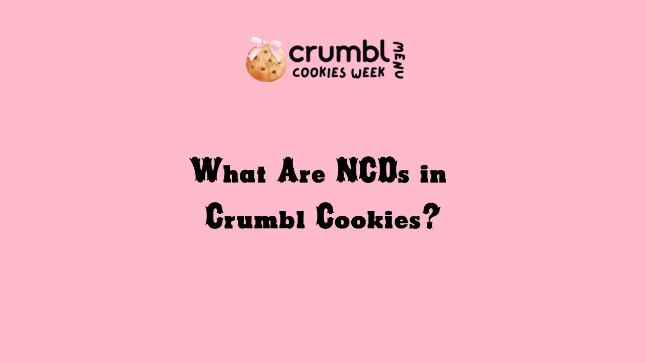 What Are NCDs in Crumbl Cookies?