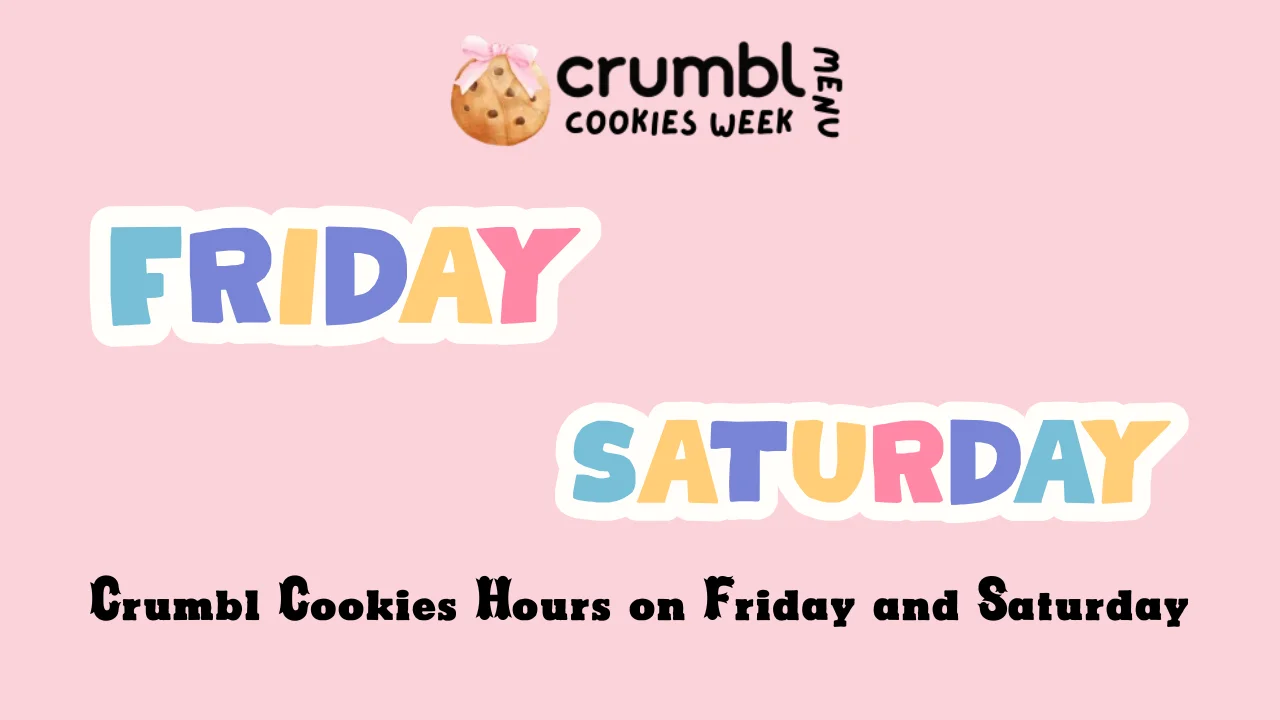 Crumbl Cookies Hours on Friday and Saturday