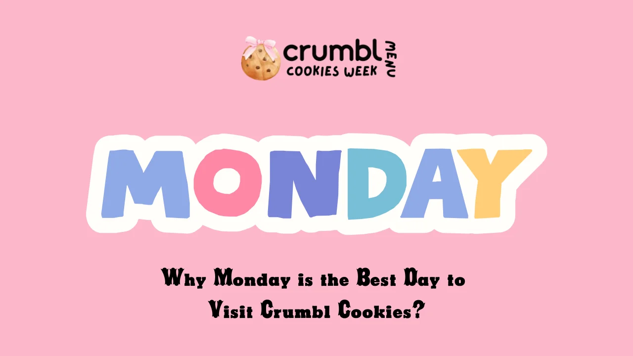 Why Monday is the Best Day to Visit Crumbl Cookies?